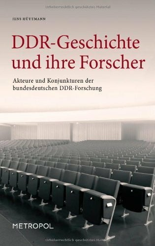 DDR-Geschichte und ihre Forscher: Akteure und Konjunkturen der bundesdeutschen DDR-Forschung