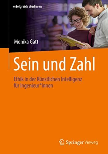 Sein und Zahl: Ethik in der Künstlichen Intelligenz für Ingenieur*innen (erfolgreich studieren)