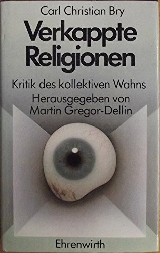 Verkappte Religionen. Kritik des kollektiven Wahns