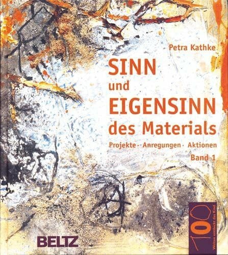 Sinn und Eigensinn Bd.1 : Sand und Erde, Gezweig, Geäst und Gehölz, Feuer, Ruß und Asche, Fundstücke: Projekte, Anregungen, Aktionen (Hundert Welten entdeckt das Kind)