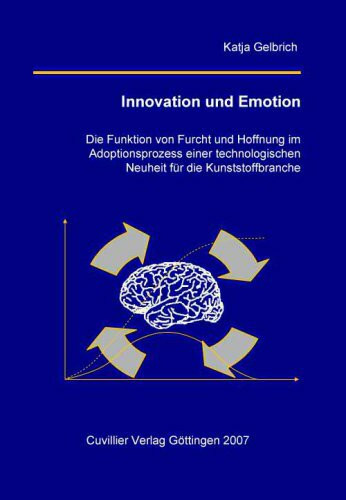 Innovation und Emotion: Die Funktion von Furcht und Hoffnung im Adoptionsprozess einer technologischen Neuheit für die Kunststoffbranche