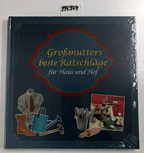 Großmutters beste Ratschläge für Haus und Hof