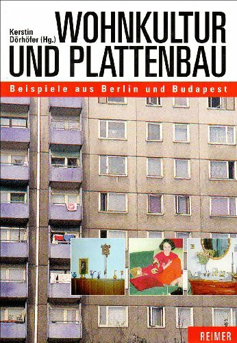 Wohnkultur und Plattenbau: Beispiele aus Berlin-Hohenschönhausen und Budapest: Beispiele aus Berlin und Budapest