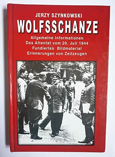 Wolfschanze - Das Führerhauptquartier - Allgemeine Informationen - Das Attentat vom 20. Juli 1944 - Fundiertes Bildmaterial - Erinnerungen von Zeitzeugen