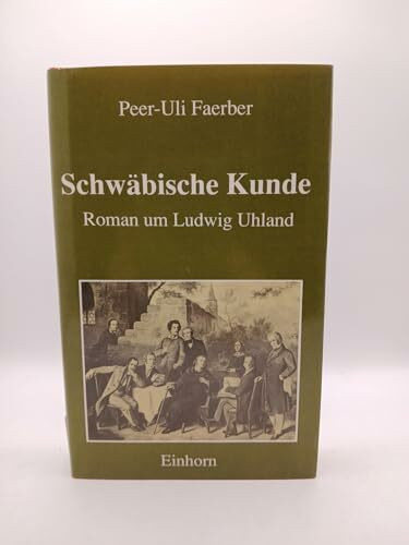 Schwäbische Kunde. Roman um Ludwig Uhland