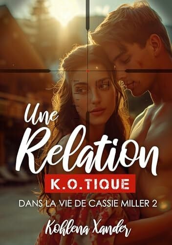 Une relation K.O.tique: Dans la vie de Cassie Miller - 2 (Dans la vie de Cassie de Miller, Band 2)