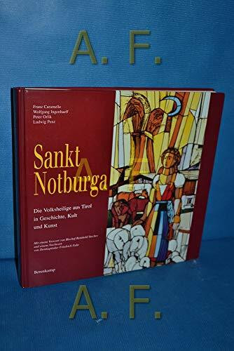Sankt Notburga. Die Volksheilige aus Tirol in Geschichte, Kult und Kunst.
