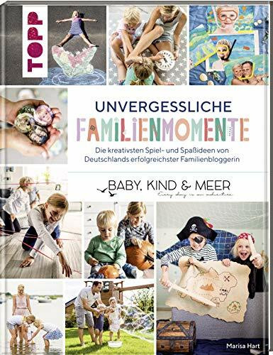 Unvergessliche Familienmomente: Die kreativsten Spiel- und Spaßideen von Deutschlands erfolgreichster Familienbloggerin