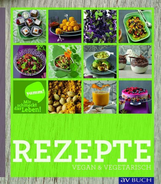 Yamm! Mir schmeckt das Leben!: Vegetarische Rezepte vom Feinsten