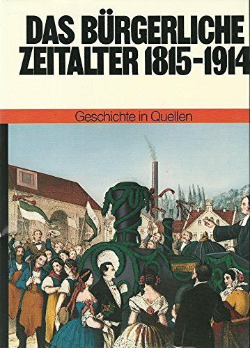 Geschichte in Quellen / Das bürgerliche Zeitalter 1815-1914