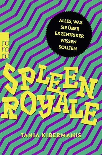 Spleen Royale: Alles, was Sie über Exzentriker wissen sollten