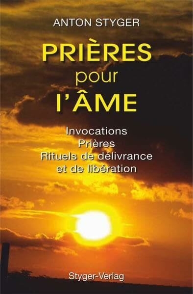 Prières pur l'âme: Invocations, Pirères, Rituels de deliverance et de libérations