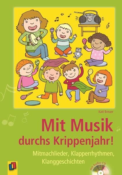 Mit Musik durchs Krippenjahr!: Mitmachlieder, Klapperrhythmen, Klanggeschichten
