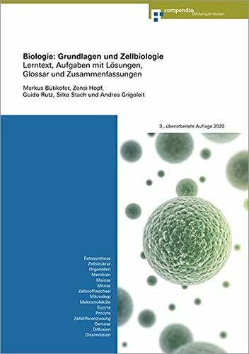 Biologie: Grundlagen und Zellbiologie: Lerntext, Aufgaben mit Lösungen, Glossar und Zusammenfassungen