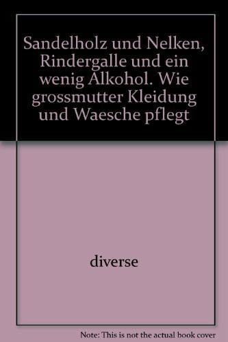 Sandelholz und Nelken, Rindergalle und ein wenig Alkohol. Wie grossmutter Kleidung und Waesche pflegt