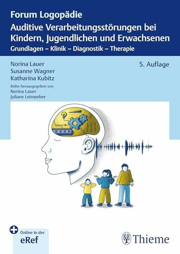 Auditive Verarbeitungsstörungen bei Kindern, Jugendlichen und Erwachsenen: Grundlagen - Klinik - Diagnostik - Therapie (Forum Logopädie)