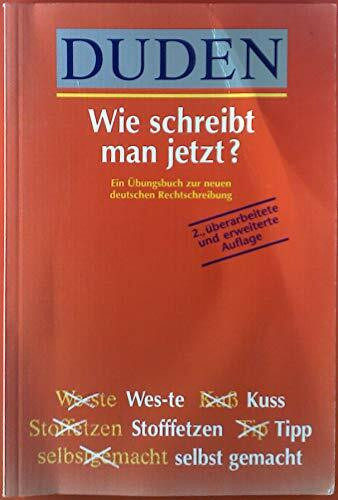 Duden - Wie schreibt man jetzt?: Ein Übungsbuch zur neuen deutschen Rechtschreibung (Duden Ratgeber)