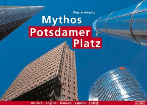 Mythos Potsdamer Platz: Dt. /Engl. /Franz. /Span. /Ital. /Jap.