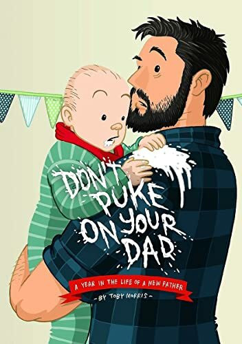 Don't Puke on Your Dad: A Year in the Life of a New Father
