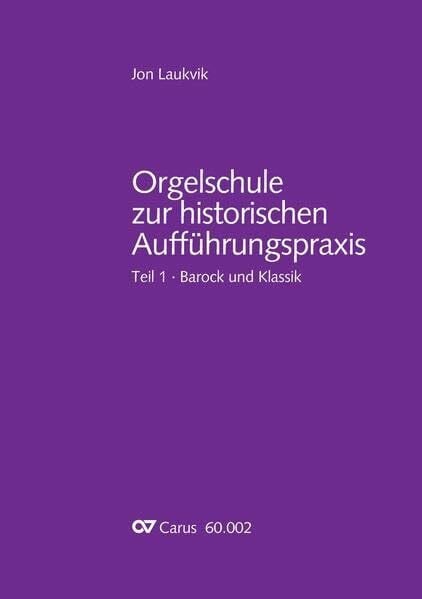 Orgelschule zur historischen Aufführungspraxis (ohne Notenheft): Teil 1. Barock und Klassik (Jon Laukvik: Orgelschule zur historischen Aufführungspraxis)