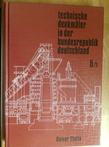 Der Eisenerzbergbau, Teil I: Technische Denkmäler in der Bundesrepublik Deutschland Bd. 5