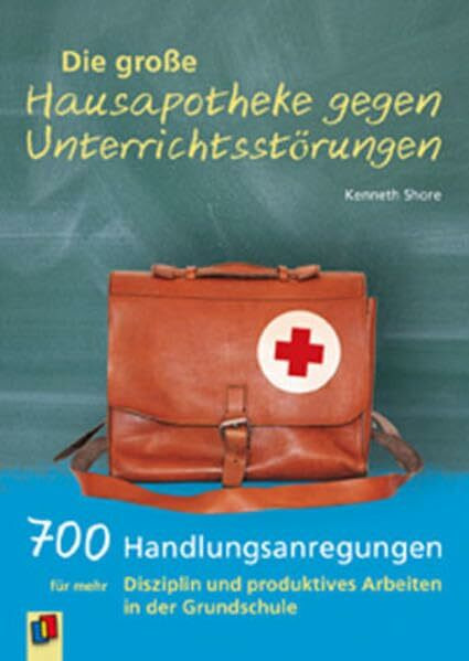 Die große Hausapotheke gegen Unterrichtsstörungen: 700 Handlungsanregungen für mehr Disziplin und produktives Arbeiten in der Grundschule