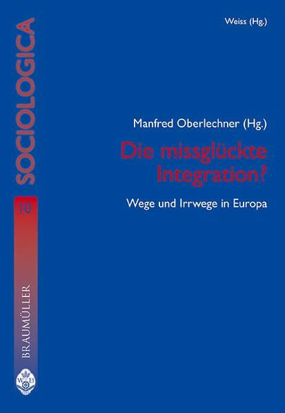 Die missglückte Integration?: Wege und Irrwege in Europa (Sociologica)