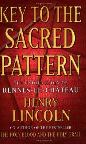 Key To The Sacred Pattern: The Untold Story Of Rennes-le-Chateau