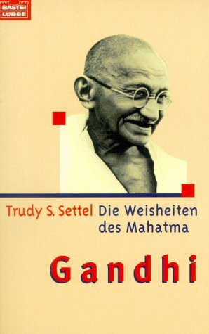 Die Weisheiten des Mahatma Gandhi (Sachbuch. Bastei Lübbe Taschenbücher)