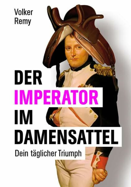 Der Imperator im Damensattel: Dein täglicher Triumph