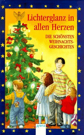 Lichterglanz in allen Herzen: Die schönsten Weihnachtsgeschichten. In neuer Rechtschreibung