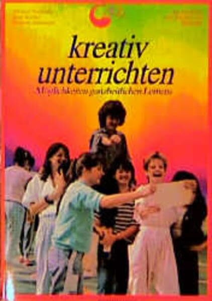 Kreativ Unterrichten: Möglichkeiten ganzheitlichen Lernens