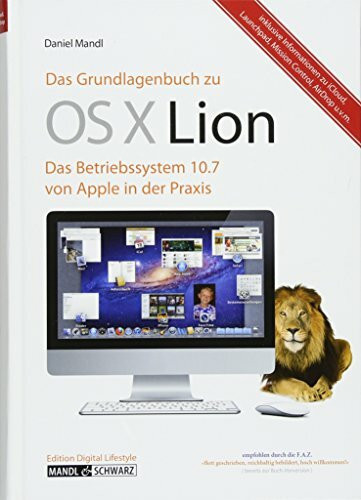 Das Grundlagenbuch zu OS X Lion: Das Betriebssystem 10.7 von Apple in der Praxis