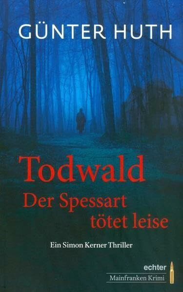 Todwald: Der Spessart tötet leise. Ein Simon Kerner Thriller