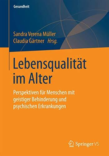 Lebensqualität im Alter: Perspektiven für Menschen mit geistiger Behinderung und psychischen Erkrankungen (Gesundheit. Politik - Gesellschaft - Wirtschaft)