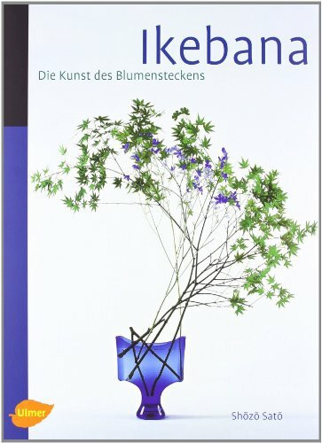 Ikebana: Die Kunst des Blumensteckens (Floristik)