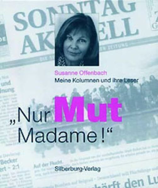 Nur Mut, Madame!: Meine Kolumnen und ihre Leser