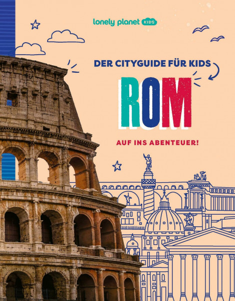 LONELY PLANET Kinderreiseführer Der Cityguide für Kids Rom: Auf ins Abenteuer!