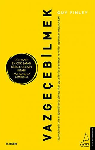 Vazgeçebilmek: Vazgeçebilmenin sırlarını öğrendiğinde bu dünyada hiçbir şey seni geride bırakmaktan ve yeniden başlamaktan alıkoyamayacak!