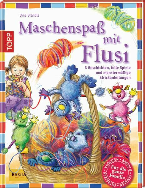 Maschenspaß mit Flusi: 3 freche Geschichten, tolle Spiele und viele monstermäßige Strickanleitungen