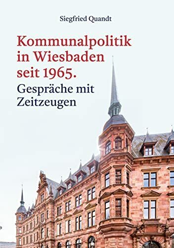 Kommunalpolitik in Wiesbaden seit 1965: Gespräche mit Zeitzeugen