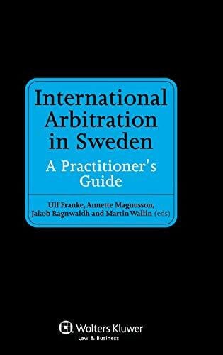 International Arbitration in Sweden: A Practitioner's Guide