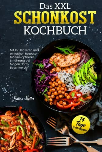 Das XXL Schonkost Kochbuch: Mit 150 leckeren und einfachen Rezepten für eine optimale Ernährung bei Magen-Darm-Beschwerden