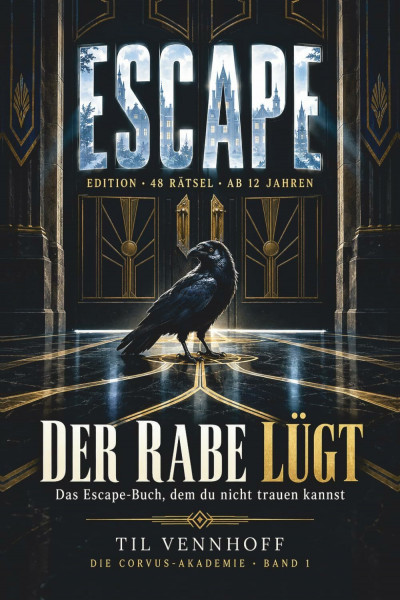 DER RABE LÜGT: Das Escape-Buch, dem du nicht trauen kannst. 48 Rätsel. Ab 12 Jahren. (Die Corvus-Akademie, Band 1)