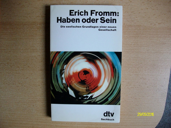 Haben oder Sein: Die seelischen Grundlagen einer neuen Gesellschaft