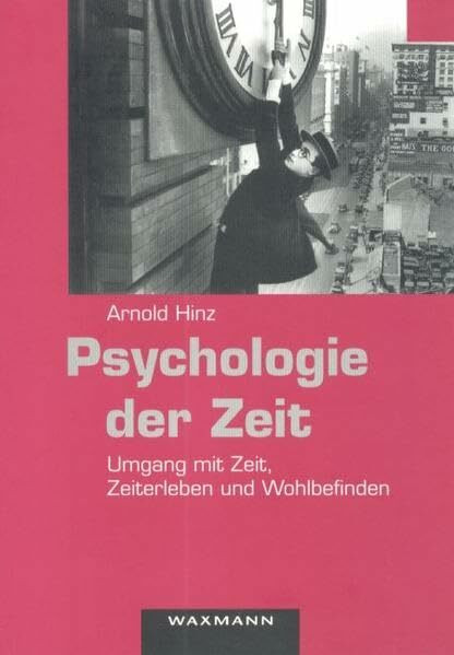 Psychologie der Zeit: Umgang mit Zeit, Zeiterleben und Wohlbefinden (Internationale Hochschulschriften)