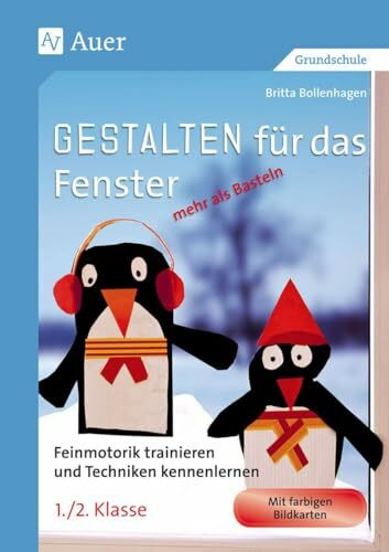 Gestalten für das Fenster - mehr als Basteln 1/2: Feinmotorik trainieren und Techniken kennenlernen in der 1. und 2. Klasse: Feinmotorik trainieren ... und 2. Klasse) (Gestalten - mehr als basteln)