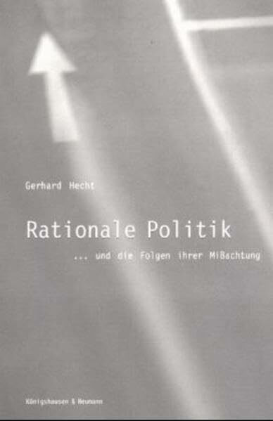 Rationale Politik: Und die Folgen ihrer Missachtung: Und die Folgen ihrer Mißachtung