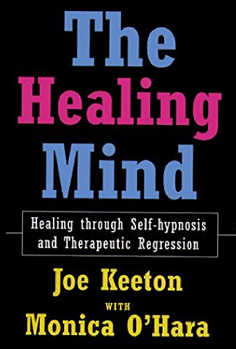 The Healing Mind: Healing Through Self-Hypnosis and Therapeutic Regression