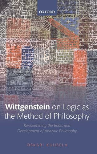 Wittgenstein on Logic as the Method of Philosophy: Re-Examining the Roots and Development of Analytic Philosophy